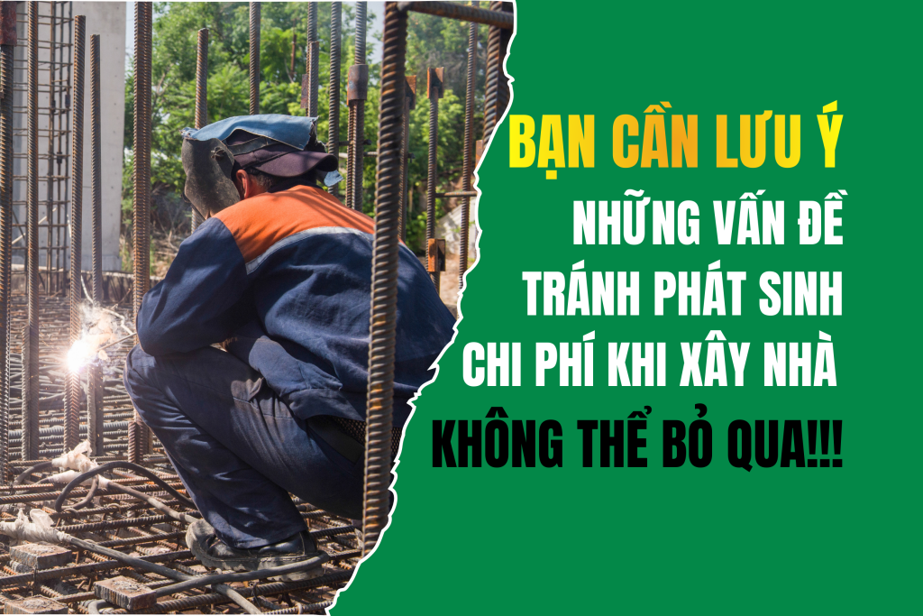 Các Khoản Chi Phí Phát Sinh Khi Xây Nhà Gia Chủ Nên Biết